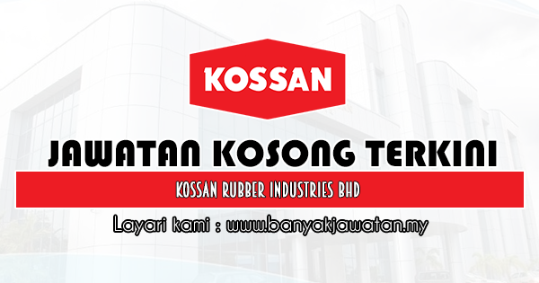 Jawatan Kosong 2020 di Kossan Rubber Industries Bhd