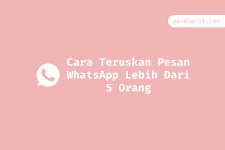 Cara Teruskan Pesan WhatsApp Lebih Dari 5 Orang