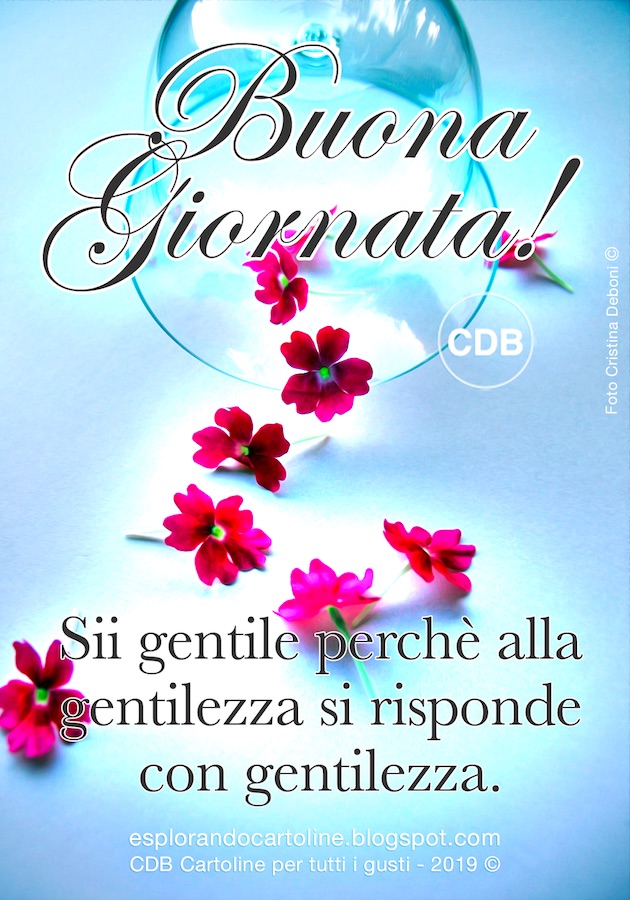 CDB Cartoline per tutti i gusti: Cartolina 🌸🌸 BUONA GIORNATA! 🌸🌸 Sii