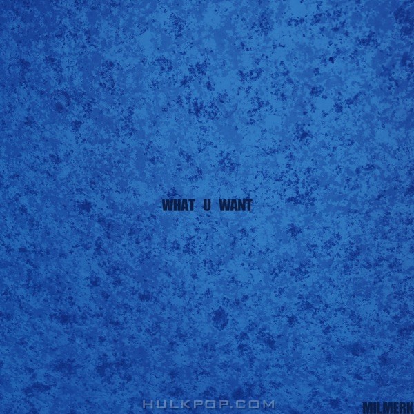 milmerk – What U Want – Single