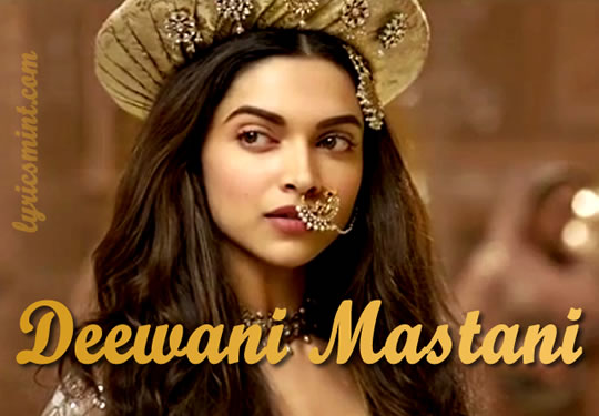 Deewani Mastani Song Lyrics From Bajirao Mastani