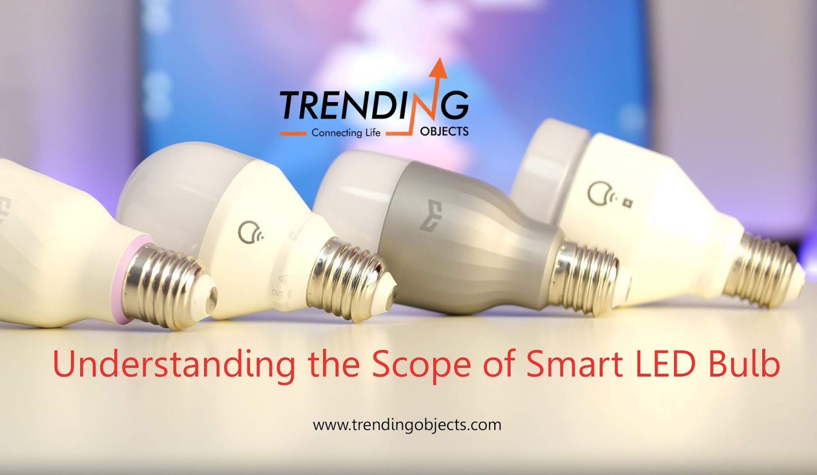 Understanding the Scope of Smart LED Bulb