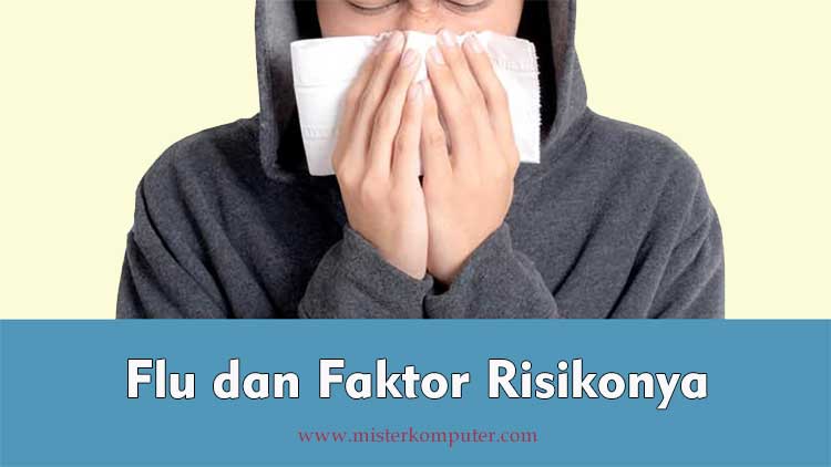 Flu dan Faktor Risikonya Yang Perlu Anda Tahu