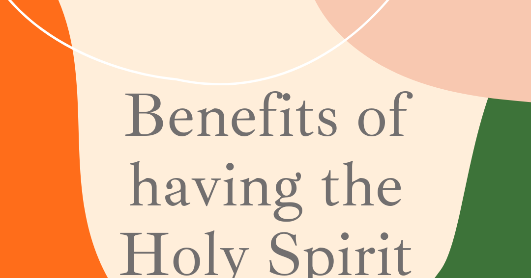 Benefits of having the Holy Spirit
