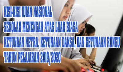 Kisi-kisi Ujian Nasional Sekolah Menengah Atas Luar Biasa Ketunaan netra, ketunaan daksa, dan Ketunaan Rungu Tahun pelajaran 2019/2020