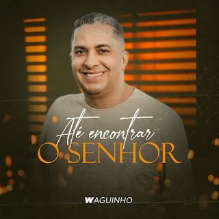 Baixar Música Gospel Até Encontrar O Senhor - Waguinho Mp3