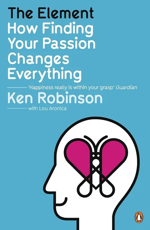 The Element: How Finding Your Passion Changes Everything by Sir Ken Robinson and Lou Aronica