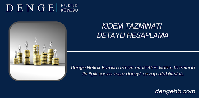 Kıdem Tazminatı Detaylı Hesaplama - Denge Hukuk Bürosu