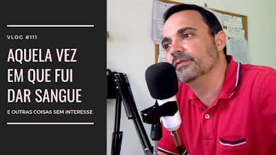 #111 - Aquela vez em que fui dar sangue...