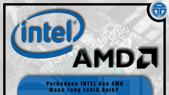 Perbedaan INTEL dan AMD. Mana Yang Lebih Baik?
