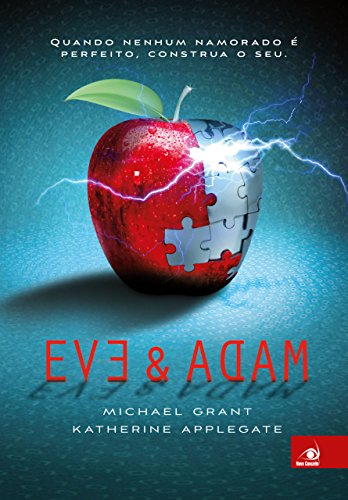 Eve & Adam Quando nenhum namorado é perfeito. Construa o seu Michael Grant, Katherine Applegate