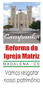 CAMPANHA DE REFORMA DA IGREJA MATRIZ DE MADALENA,CE