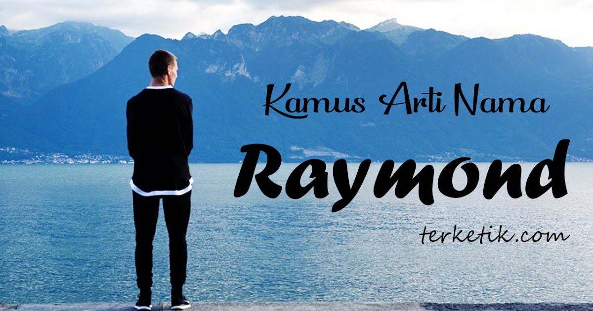 Arti Nama Raymond Makna Sifat Dan Contohnya