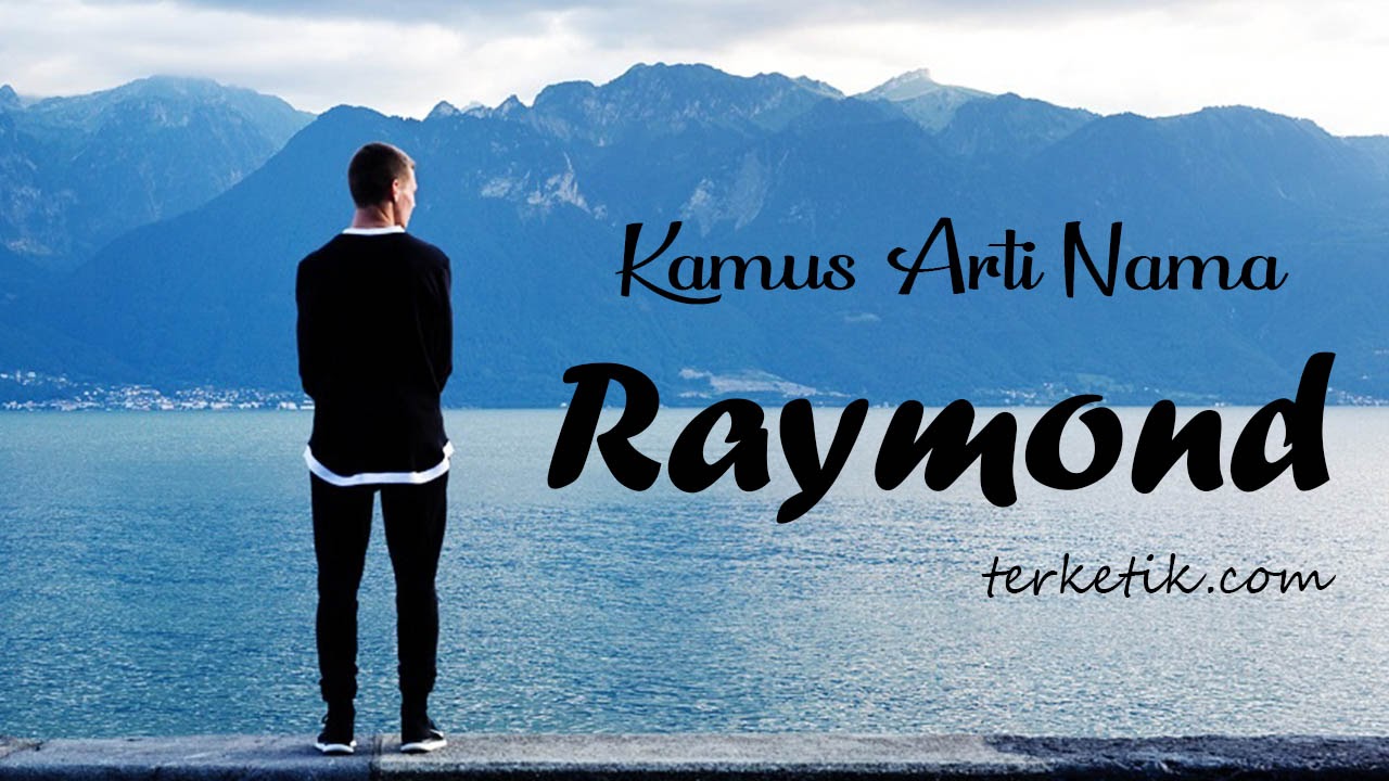 Arti Nama Raymond Makna Sifat Dan Contohnya Arti Nama Raymond Makna Sifat Dan Contohnya