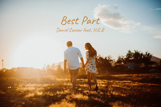 Best Part - Daniel Caesar feat. H.E.R Best Part - Daniel Caesar feat. H.E.R