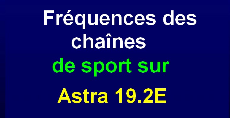 Je Ne Reçois Plus Certaines Chaînes Tnt 2021 Fréquences des chaînes de sport sur Astra 19.2E
