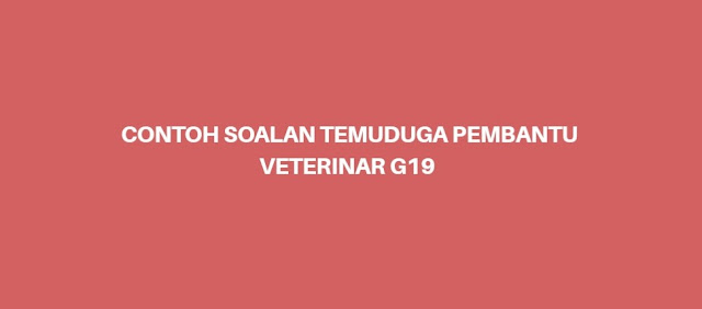 Contoh Soalan Temuduga Pembantu Veterinar G19 (2023)