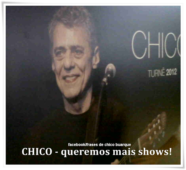 CHICO - queremos mais shows - blog frases e textos para compartilhar