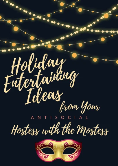 holiday entertaining ideas from your antisocial hostess with the mostess