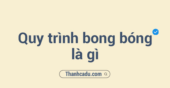 Quy trình bong bóng là gì