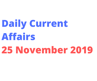 Daily Current Affairs 25 November 2019 Daily Current Affairs 25 November 2019