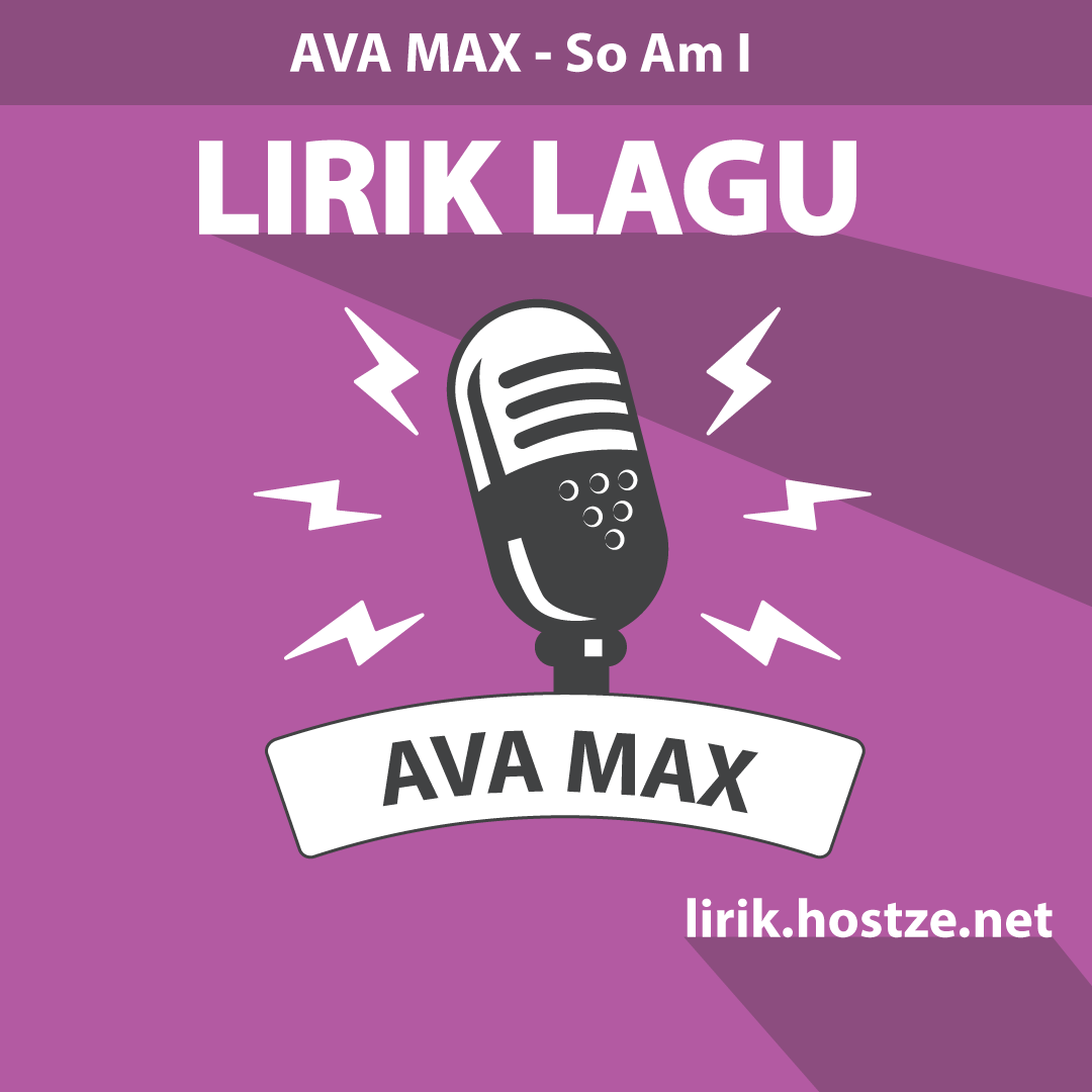 Lirik Lagu So Am I - Ava Max - Lirik Hostze