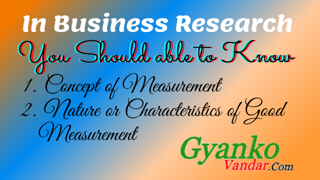 Concept of Measurement in Research | Nature or Characteristics of Good Measurement