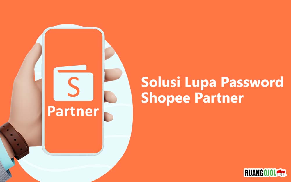 Lupa Password Shopee Partner? Ini Cara Mudah untuk Mengatasinya Terbaru