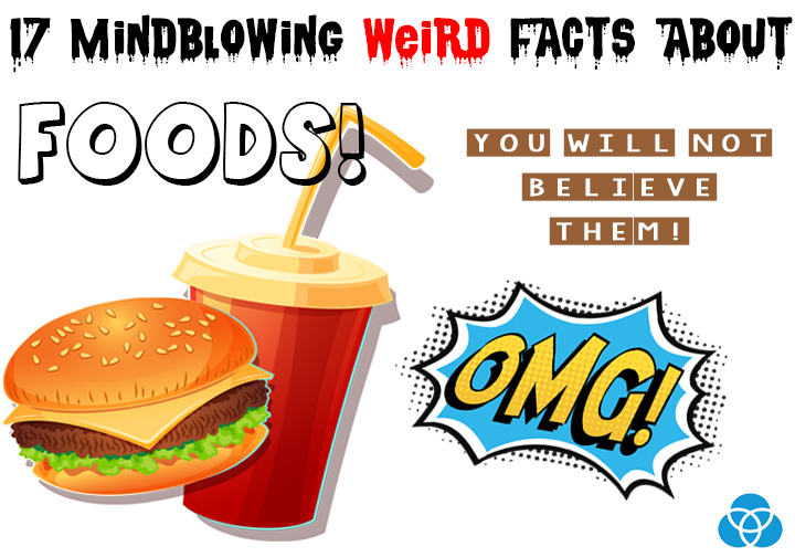 17 Mindblowing Weird Facts About Foods Vestellite