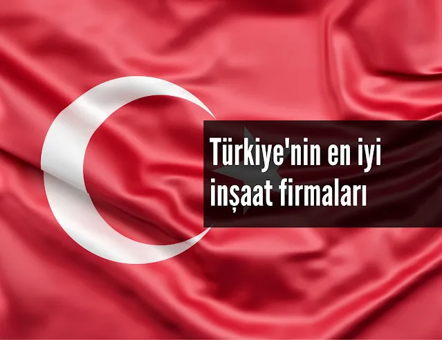 Türkiye'nin En İyi İnşaat Firmaları