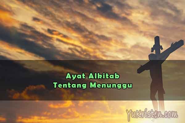 20 Ayat Alkitab Tentang Menunggu Waktu Tuhan - YuKristen