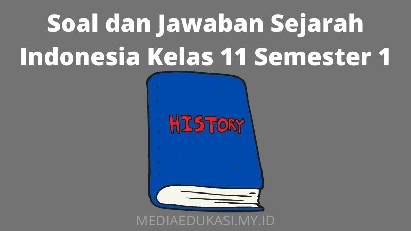 35 Soal dan Jawaban Sejarah Indonesia Kelas 11 Semester 1 - Media Edukasi