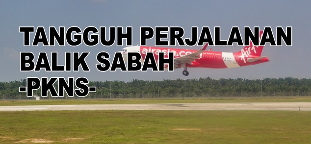 TANGGUH PERJALANAN BALIK KE SABAH