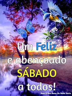 Imagens e Mensagens de Feliz Sábado para Toda Família Feliz Sábado Abençoado Sábado