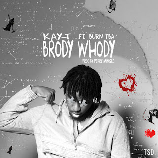 Kay-T - Brody Whody ft Burn TBA (Prod by Perry Mingle) Kay-T - Brody Whody ft Burn TBA (Prod by Perry Mingle)