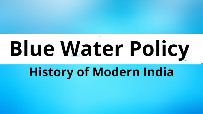 Blue Water Policy - History Of Modern India - UPSC