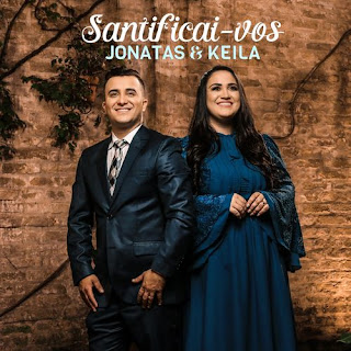 Baixar Música Gospel Santificai-Vos - Jonatas E Keila Mp3