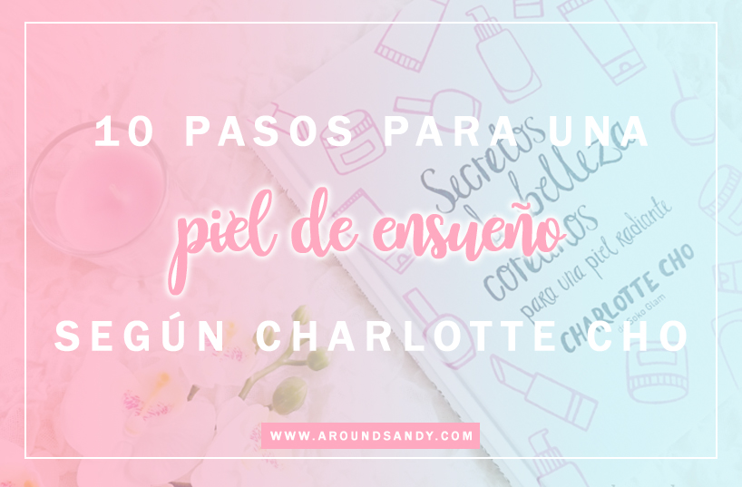 Secretos de belleza coreanos para una piel radiante de Charlotte Cho - Libro - AROUNDSANDY - Blog libros, cruelty free y recetas vegetarianas