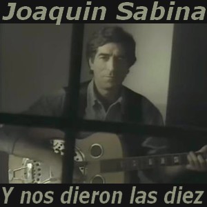 Joaquin Sabina - Y nos dieron las diez (10) letra y acordes de guitarra y piano