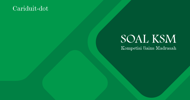 Contoh Soal Ksm Ksmo Kompetisi Sains Madrasah Online Mi Mts Ma 2020 Cariduit Dot