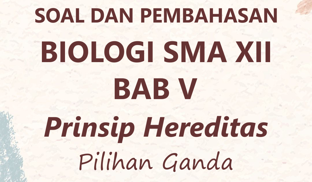 Soal Biologi Sma Dan Pembahasan Bab V Prinsip Hereditas Pilihan Ganda Kurikulum 2013 Belajar Bersama