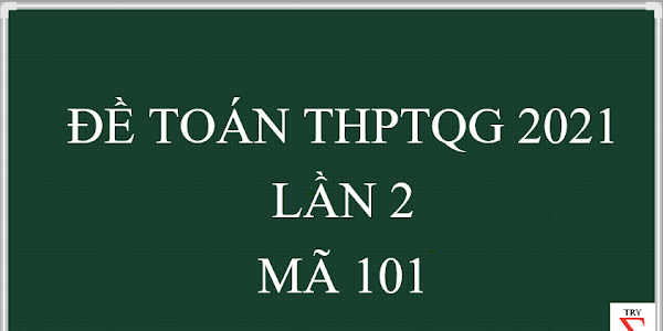 ĐỀ THI THPTQG 2021 LẦN 2