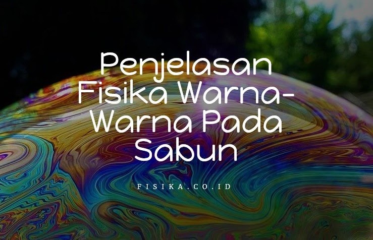 Penjelasan Fisika Warna-Warna yang Tampak pada Sabun | Fisika