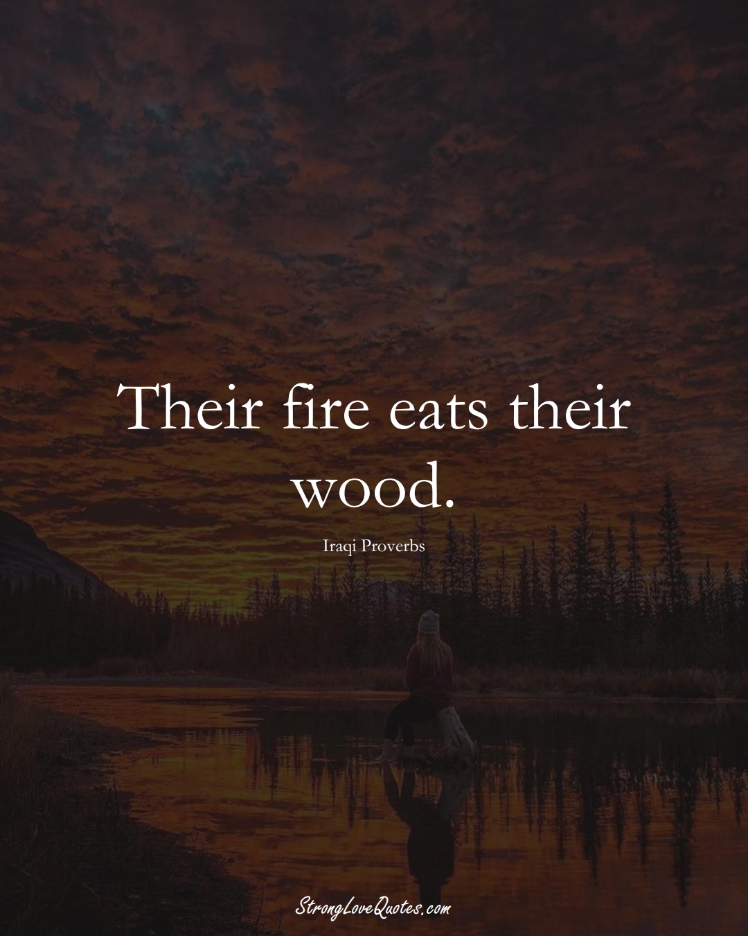 Their fire eats their wood. (Iraqi Sayings);  #MiddleEasternSayings