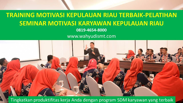 TRAINING MOTIVASI KEPULAUAN RIAU - TRAINING MOTIVASI KARYAWAN KEPULAUAN RIAU - PELATIHAN MOTIVASI KEPULAUAN RIAU – SEMINAR MOTIVASI KEPULAUAN RIAU TRAINING MOTIVASI KEPULAUAN RIAU - TRAINING MOTIVASI KARYAWAN KEPULAUAN RIAU - PELATIHAN MOTIVASI KEPULAUAN RIAU – SEMINAR MOTIVASI KEPULAUAN RIAU