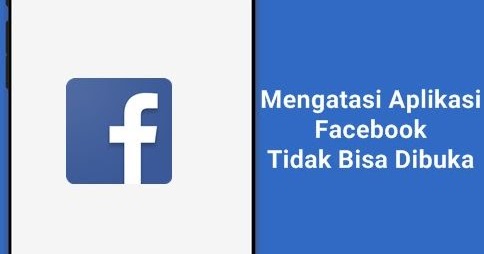 5 Solusi Cara Mengatasi Aplikasi Facebook Tidak Dapat Dibuka - android