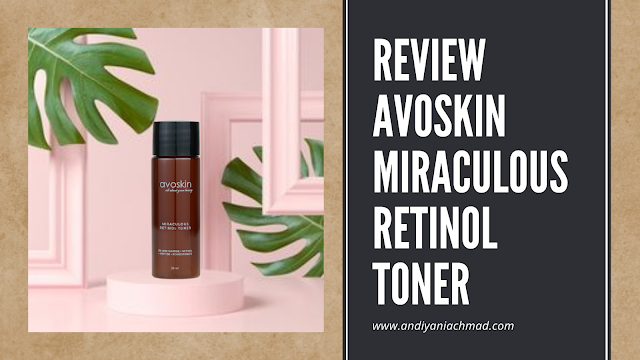 Review Avoskin Miraculous Retinol Toner