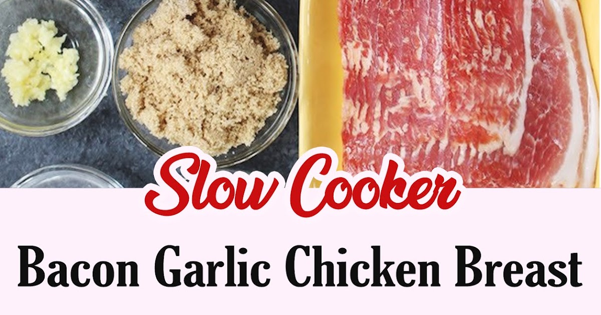Slow Cooker Bacon Garlic Chicken Breast 3 SECONDS