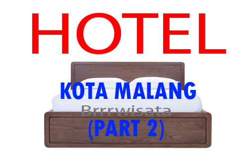 Daftar Hotel Di Kota Malang (Part 2) - Brrrwisata.com