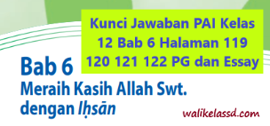 Kunci Jawaban Pai Kelas 12 Bab 6 Halaman 119 120 121 122 Pilihan Ganda Dan Essay Wali Kelas Sd